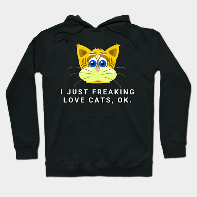 I Just Freaking Love Cats Ok Funny Cat Lovers Hoodie by wygstore